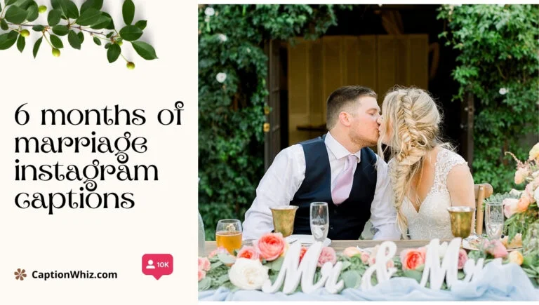 129+ 6 Months Of Marriage Instagram Captions To Celebrate Your Love