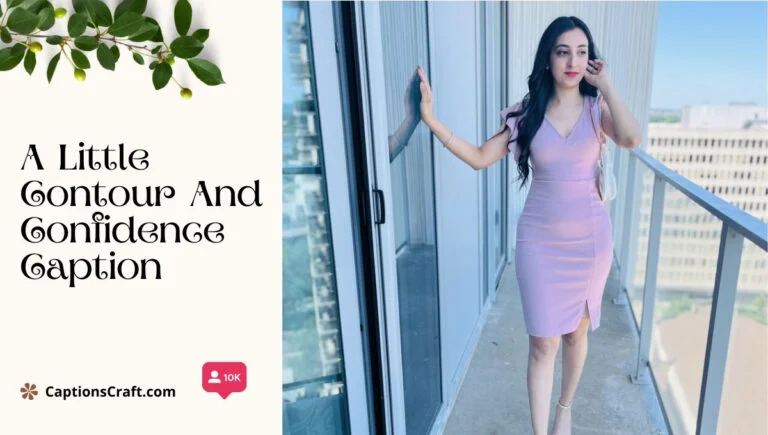200+ Contour And Confidence Captions For Instagram That Radiate Style