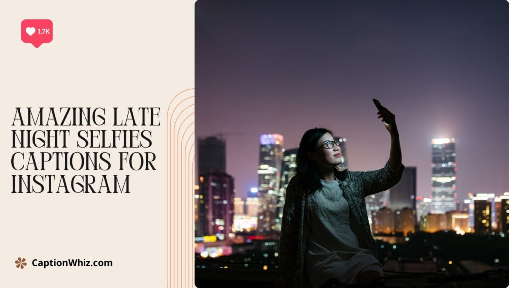 125+ Amazing Late Night Selfies Captions That Will Light Up Your Instagram Game