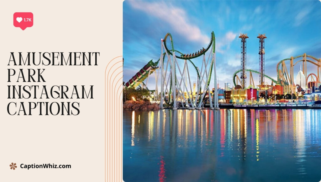 125+ Amusement Park Instagram Captions To Bring The Fun To Your Feed