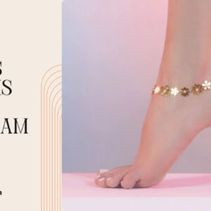 123+ Charming Anklets Captions For Instagram and Quotes to Shine Bright
