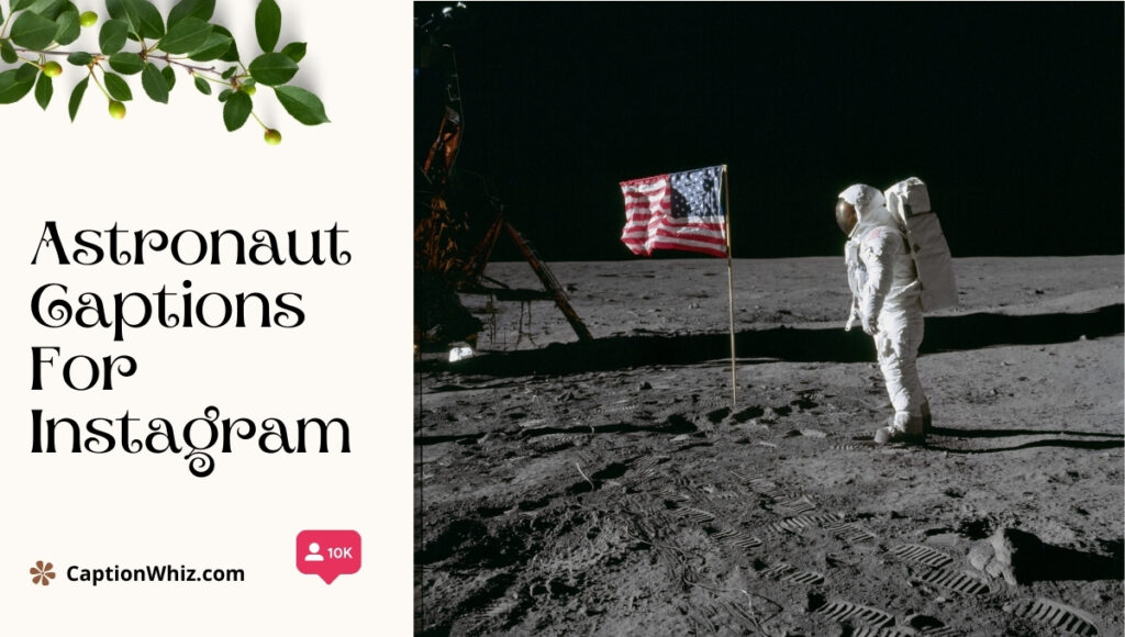 127+ Astronaut Instagram Captions To Launch Your Feed Into Outer Space