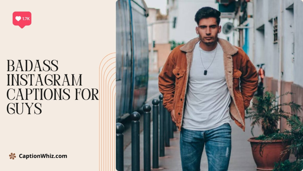 147+ Badass Instagram Captions For Guys That Will Elevate Your Profile Game