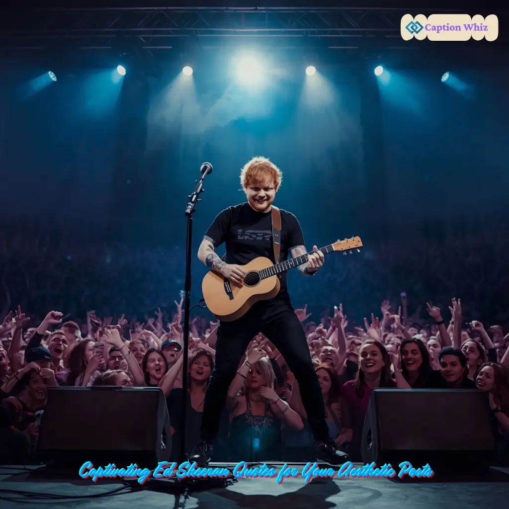 153+ Best Ed Sheeran Lyrics Captions For Instagram That Will Strum Your Heartstrings