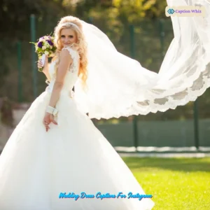 143+ Magical Wedding Dress Captions For Instagram and Quotes to Inspire Love