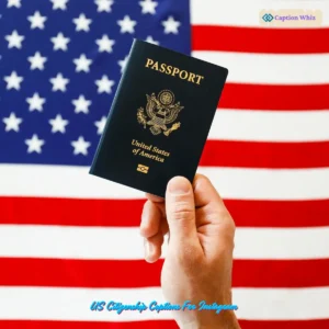 129+ Inspiring US Citizenship Captions For Instagram and Quotes to Celebrate Freedom