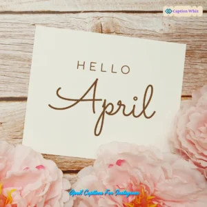 139+ Inspiring April Captions For Instagram and Quotes to Brighten Your Feed