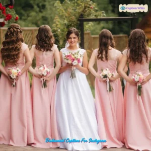 127+ Magical Bridesmaid Captions For Instagram and Heartfelt Quotes