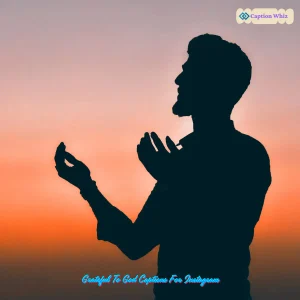 125+ Grateful To God Captions For Instagram to Inspire You
