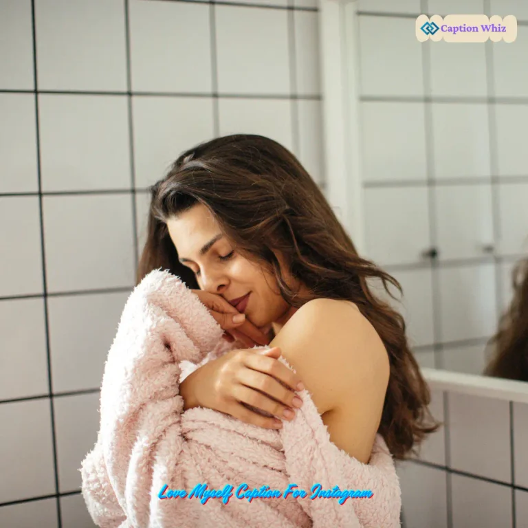 125+ Love Myself Caption For Instagram to Boost Your Confidence