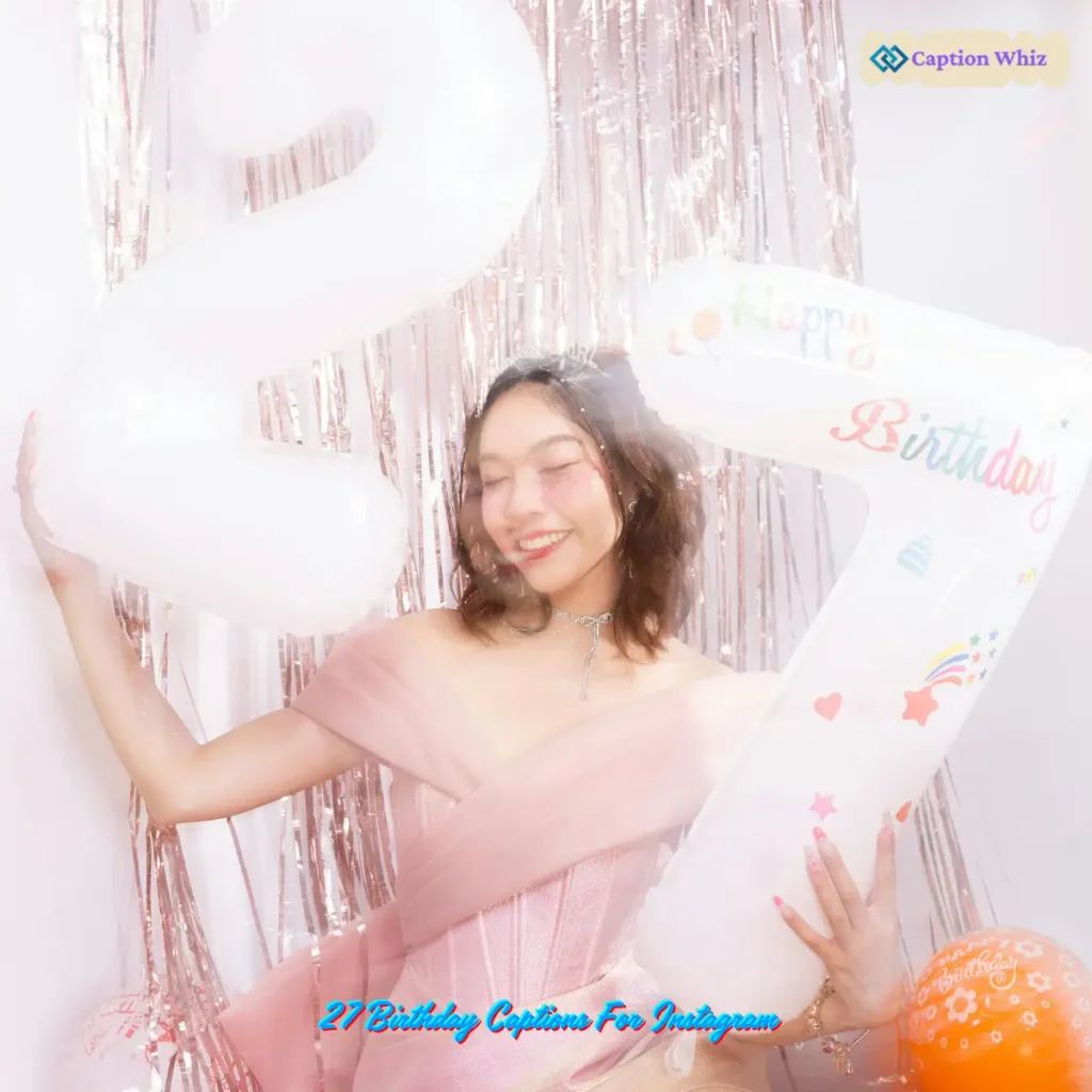 143+ 27 Birthday Captions For Instagram That Will Make Your Celebration Shine