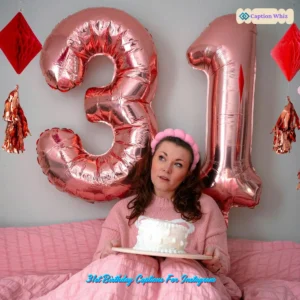 137+ Sassy 31st Birthday Captions For Instagram and Quotes Made For Cheers