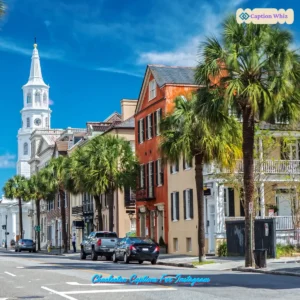 123+ Must-See Charleston Captions For Instagram and Quotes to Boost Your Engagement