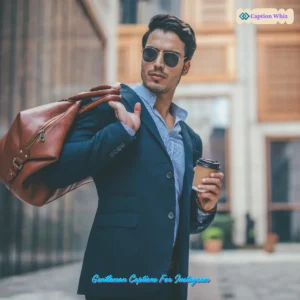 139+ Timeless Gentleman Captions For Instagram That Redefine Style and Charm Quotes