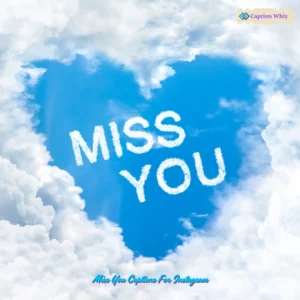 127+ Heartfelt Miss You Captions For Instagram and Quotes That Spark Emotion